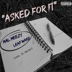 Mal Meezy- Asked For It ft Leaf Ward (Prod. by Hwtboy)