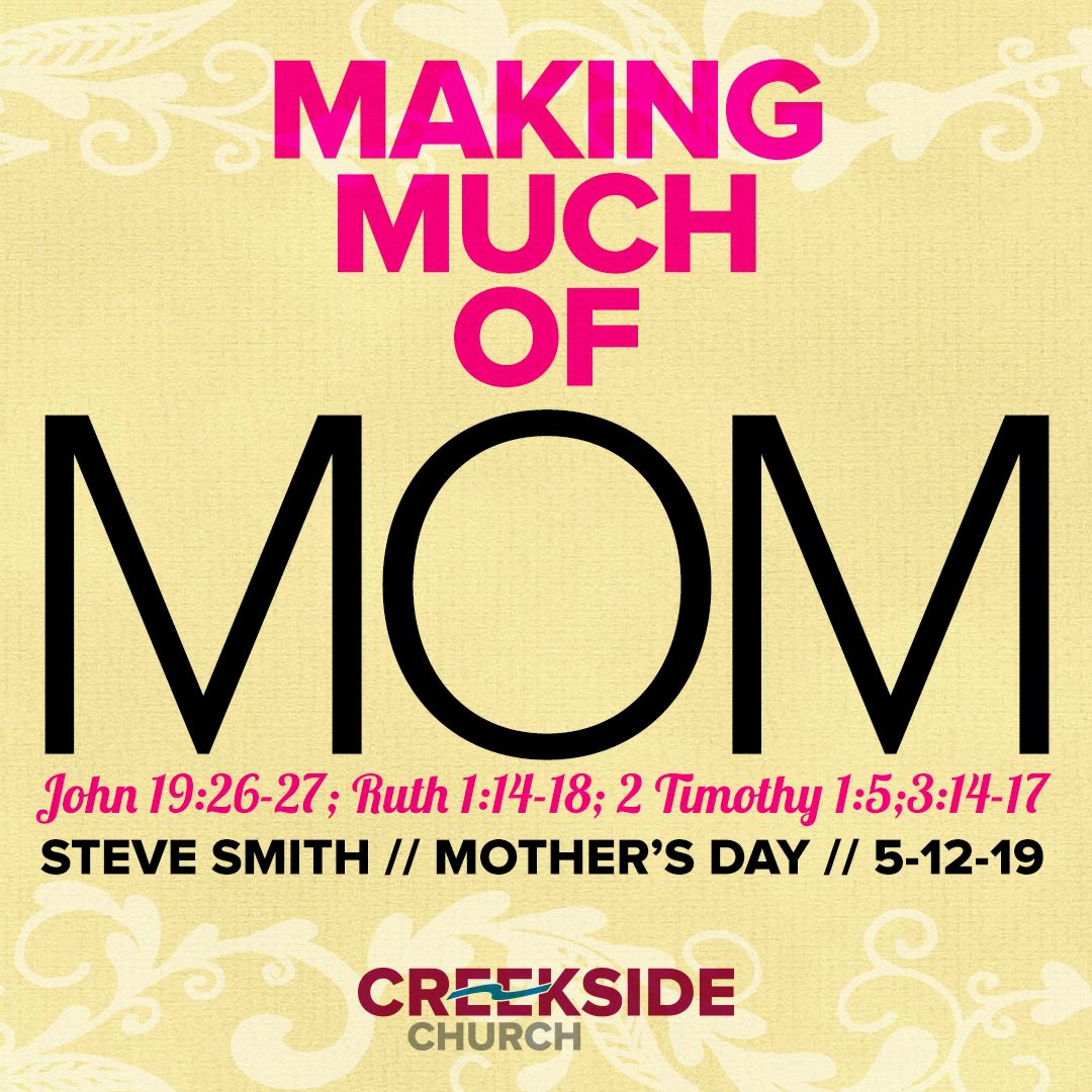 Making Much of Moms (John 19:26-27; Ruth 1:14-18;  2 Tim. 1:7; 2:14-17) episode artwork