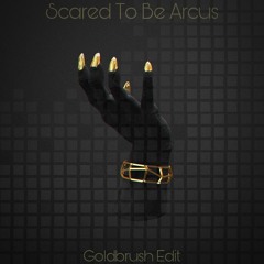 Scared To Be Arcus (Goldbrush Edit)