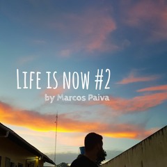 LIFE IS NOW #2 - By Marcos Paiva