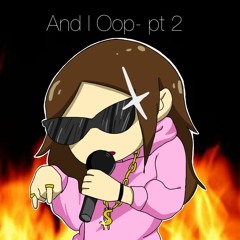 And I- Oop (full Video)