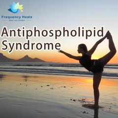 Frequency Heals - Antiphospholipid Syndrome (ETDF)