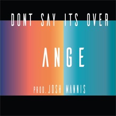 DON'T SAY IT'S OVER (prod. Josh Mannis)