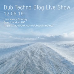 Dub Techno Blog Show 140 - 12.05.19