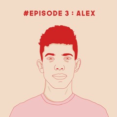 Episode 3 : Alex