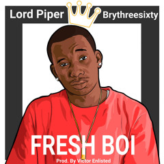 Fresh Boi - Lord Piper ft Brythreesixty (prod. by Victor Enlisted)