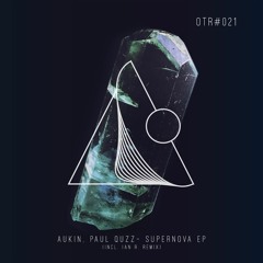 OTR#021 - Aukin, Paul Quzz - Supernova EP