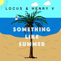 Henry V & Locus - Something Like Summer (Extended Mix)