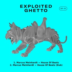 Marcus Meinhardt - House Of Beats | Exploited Ghetto