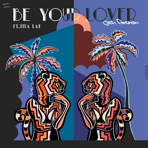 JOSH PARKINSON - BE YOUR LOVER Ft. TITA LAU [ANOTHER RHYTHM]