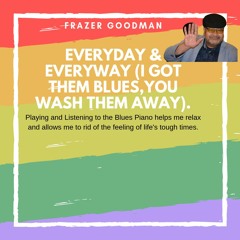 Everyday & Everyway (I Got Them Blues,you Wash Them Away)