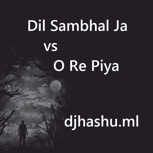 Phir Muhabbat Vs O Re Piya Mix By HasHu