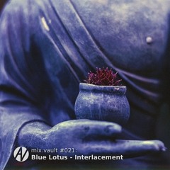 mix.vault #021: Blue Lotus - Interlacement