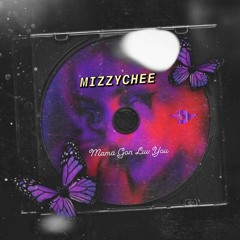 MizzyChee - Mama Gon Luv You (Clean)