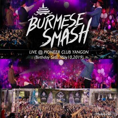 BurmeseSmash LIVE @ Pioneer Club Ygn (Birthday Sets) May 10,2019