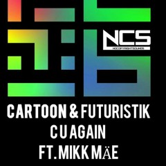 Cartoon - C U Again Feat. Mikk Mäe (Cartoon Vs Futuristik VIP) [NCS Release]