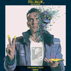 Logic feat. Wiz Khalifa - Still Ballin (Chris Varvaro x Trueblue Remix)
