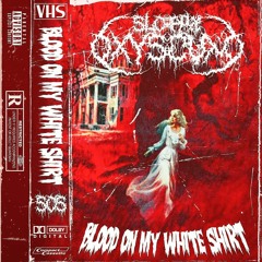 BLOOD ON MY WHITE SHIRT