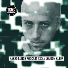 Naked Lunch PODCAST #304 - LOUDON KLEER