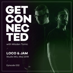 Get Connected with Mladen Tomic - 032 - Guest Mix by Loco & Jam