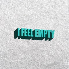 I FEEL EMPTY (Now On Spotify)