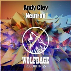 Andy Cley - Neutron (Original Mix) [Wolfrage Recordings]