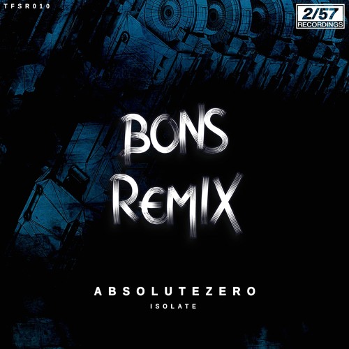 AbsoluteZero - Isolate (Bons Remix)