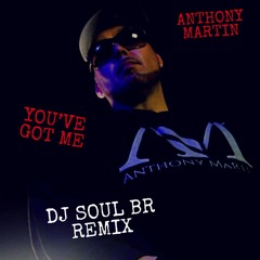 Anthony Martin - You've Got Me (DjSoulBr ReMix) Snipet