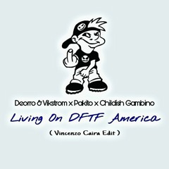 Deorro & Vikström x Pakito x Childish Gambino - Living On DFTF America (Vincenzo Caira Edit)