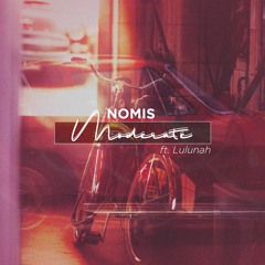 Nomis - Moderate (ft. Lulunah)
