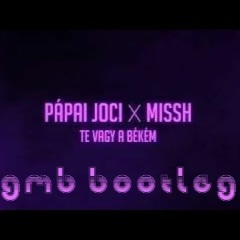 Pápai Joci X MISSH - Te vagy a békém (GMB Bootleg)