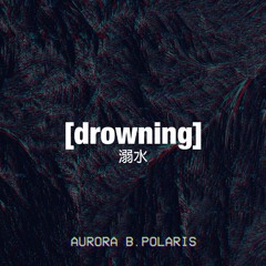 Aurora B.Polaris - Drowning