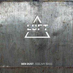 Ben Dust - Feel My Bass (Original Mix) - OUT NOW