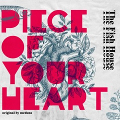 Piece Of Your Heart (The Fish House Rework)