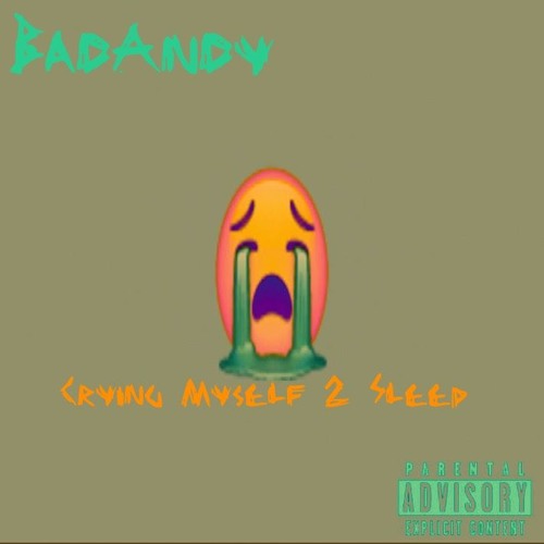 BadAndy-Crying Myself 2 Sleep