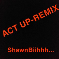 Shawn Bihh - Act Up Remix