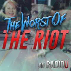 Worst Of The RIOT for May 13th, 2019