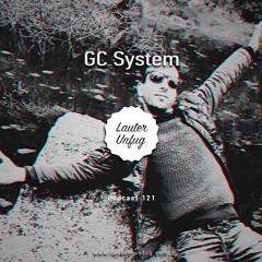 Lauter Unfug Podcast #121 GC System