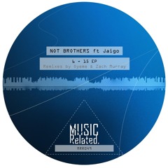 MRR049 - Not Brothers Ft Jaigo 6 - 15 EP Incl Oyeme & Zach Murray Remixes