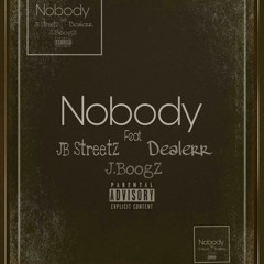 Nobody Ft Dealerr & J.Boogz
