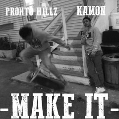 Pronto Hills - MAKE IT ft. KAMONGETBANDZ prod by @prontohills