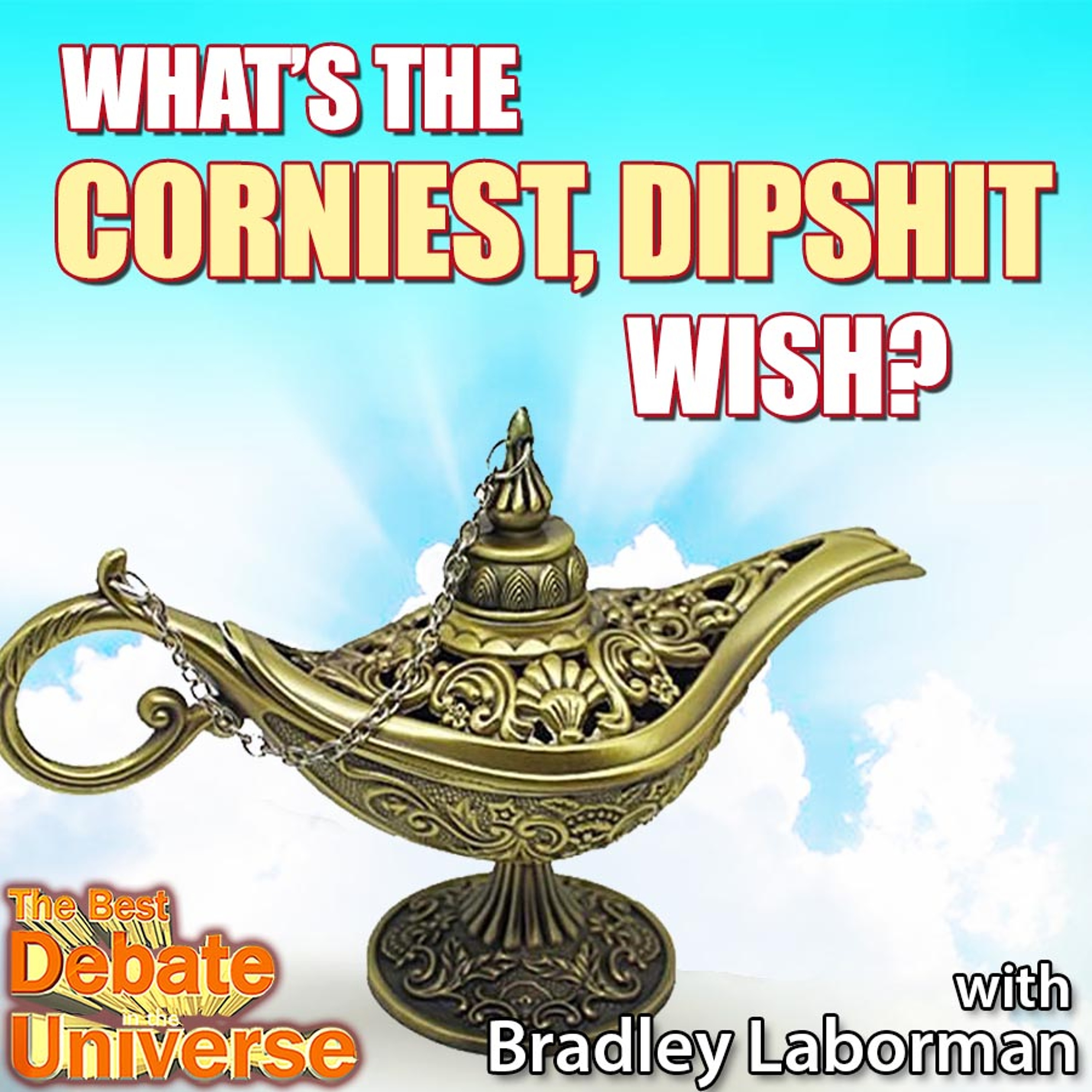#134 - What's the corniest, dipshit wish? Bradley Laborman, Ron Babcock, Maddox episode artwork