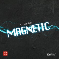 Charlie Atom - Magnetic [OUT NOW!]