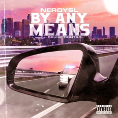 By Any Means (prod by Crui$e Control)