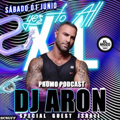 DJ ARON (ISRAEL) - PROMO PODCAST - YES TO ALL XL