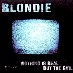 Blondie - Nothing Is Real But The Girl (Danny Tenaglia Heart of Trance Mix)