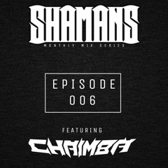 SHAMANS MIX SERIES Ep. 006 - CHAIMBA