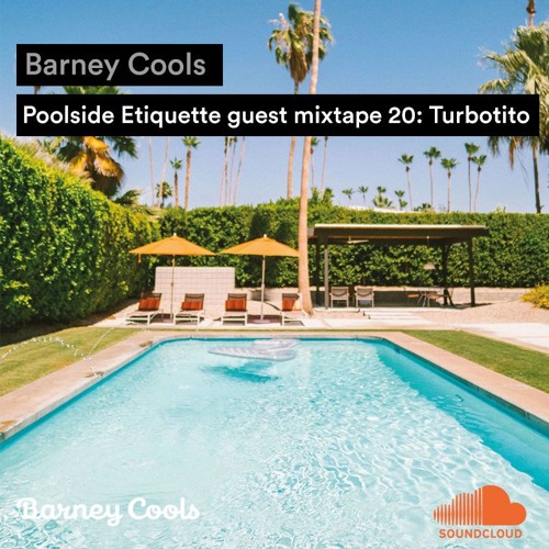 Barney Cools | Poolside Etiquette Guest Mixtape 20: Turbotito