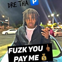 Dre Tha P - Fuzk You Pay Me (prod. Zoran x Phozer)