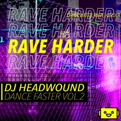 RAVE HARDER! DANCE FASTER VOL. 2 - DJ HEADWOUND